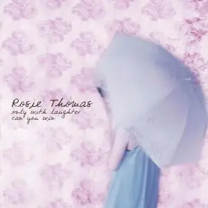 Rosie Thomas - Only With Laughter Can You Win