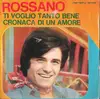 7inch Vinyl Single - Rossano - Ti Voglio Tanto Bene / Cronaca Di Un Amore