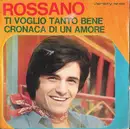 7inch Vinyl Single - Rossano - Ti Voglio Tanto Bene / Cronaca Di Un Amore