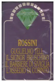 Gioacchino Rossini - Guglielmo Tell / Il Signor Bruschino / Il Barbiere Di Siviglia / L'Assedio Di Corinto