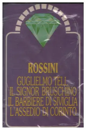Rossini - Guglielmo Tell / Il Signor Bruschino / Il Barbiere Di Siviglia / L'Assedio Di Corinto
