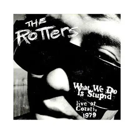 ROTTERS - WHAT WE DO IS STUPID