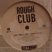 Rough Club - Bad-Times (I Can't Stand It)
