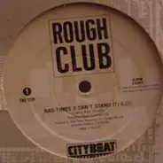 Rough Club - Bad-Times (I Can't Stand It)