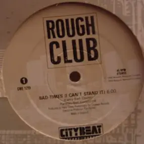 Rough Club - Bad-Times (I Can't Stand It)