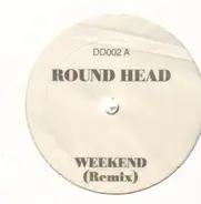 Round Head - Weekend