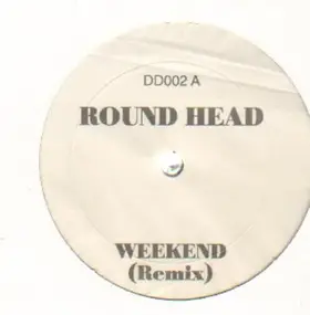 Round Head - Weekend