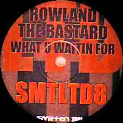 Rowland The Bastard - What U Waitin For