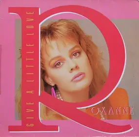 Roxanne - Give A Little Love