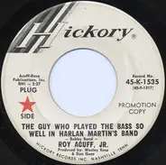 Roy Acuff Jr. - The Guy Who Played The Bass So Well In Harlan Martin's Band