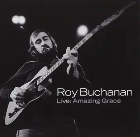 Roy Buchanan - Live: Amazing Grace