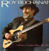 Roy Buchanan - When a Guitar Plays the Blues