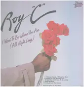 Roy C. - I Want To Be where You Are (All Night Long)