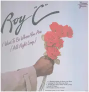 Roy 'C' - I Want To Be where You Are (All Night Long)