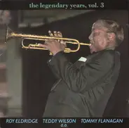 Roy Eldridge , Teddy Wilson , Tommy Flanagan - The Legendary Years, Vol. 3