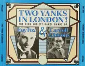 Roy Fox - Two Yanks In London! (The High Society Dance Bands Of Roy Fox & Carroll Gibbons)
