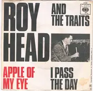 Roy Head And The Traits - Apple Of My Eye / I Pass The Day