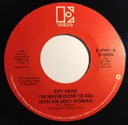 Roy Head - I've Never Been To Bed With An Ugly Woman / All Night Long Is Gone