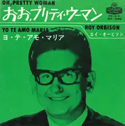 7inch Vinyl Single - Roy Orbison = Roy Orbison - おお, プリティ・ウーマン = Oh, Pretty Woman / ヨ・テ・アモ・マリア = Yo Te Amo Maria