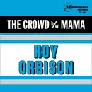 7inch Vinyl Single - Roy Orbison - The Crowd / Mama