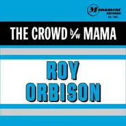Roy Orbison - The Crowd / Mama