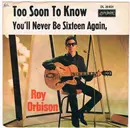 7inch Vinyl Single - Roy Orbison - Too Soon To Know