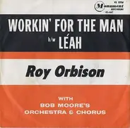 Roy Orbison With Bob Moore And His Orchestra And Chorus - Workin' For The Man / Leah