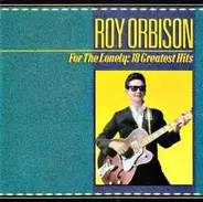 Roy Orbison - For The Lonely: 18 Greatest Hits