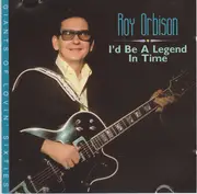 CD - Roy Orbison - I'd Be A Legend In Time