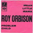 7inch Vinyl Single - Roy Orbison - Mean Little Mama / Problem Child