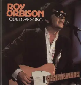 Roy Orbison - Our Love Song