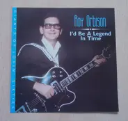 Roy Orbison - I'd Be A Legend In Time