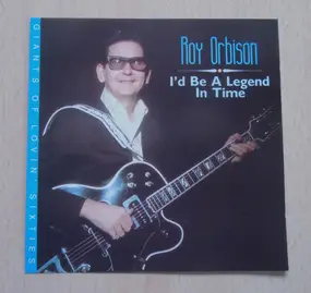 Roy Orbison - I'd Be A Legend In Time