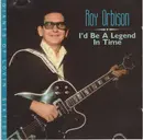CD - Roy Orbison - I'd Be A Legend In Time