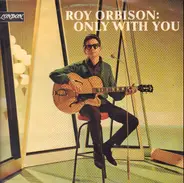 Roy Orbison - Only With You