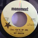 7inch Vinyl Single - Roy Orbison - (Say) You're My Girl