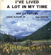 Roy Lee Centers / Vernon McIntyre / Fred Spencer - I've Lived A Lot In My Time