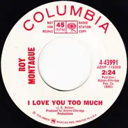 Roy Montague - I Love You Too Much / I Don't Go There Anymore