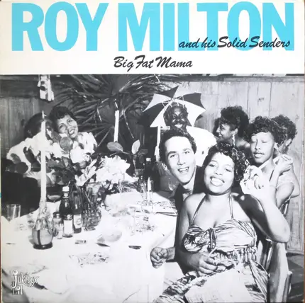 Roy Milton And His Solid Senders - Big Fat Mama
