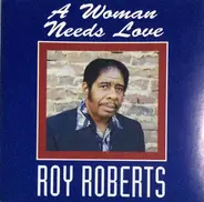 Roy Roberts - A Woman Needs Love