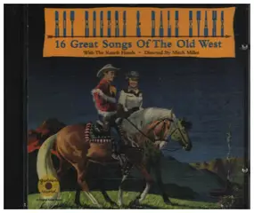 Roy Rogers and Dale Evans - 16 Great Songs of the Old West
