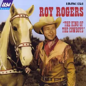 Roy Rogers - The King Of The Cowboys