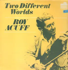 Roy Acuff - Two Different Worlds