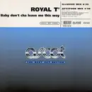12inch Vinyl Single - Royal T - Baby Don't Cha Leave Me This Way