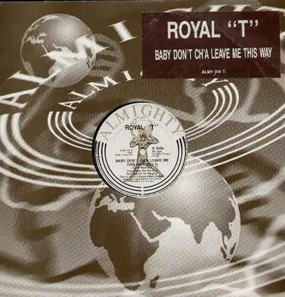 Royal 'T', Royal T - Baby Don't Ch'a Leave Me This Way