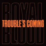 ROYAL BLOOD - Trouble's..