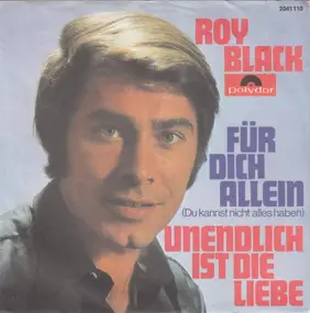 Roy Black - Für Dich Allein (Du Kannst Nicht Alles Haben) / Unendlich Ist Die Liebe