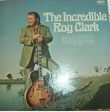 Roy Clark - The Incredible Roy Clark