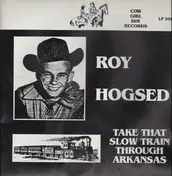 Roy Hogsed - Take That Slow Train Through Arkansas