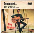 7'' - Roy Orbison - Goodnight